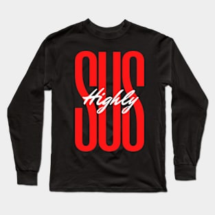 Highly SUS Long Sleeve T-Shirt